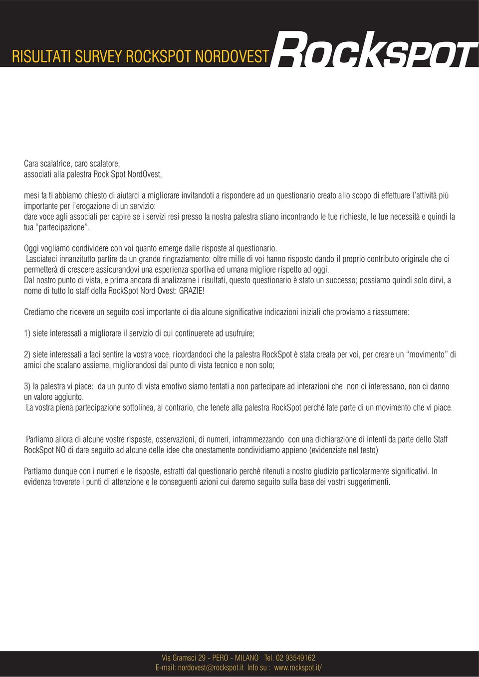 necessità e quindi la tua partecipazione. Oggi vogliamo condividere con voi quanto emerge dalle risposte al questionario.