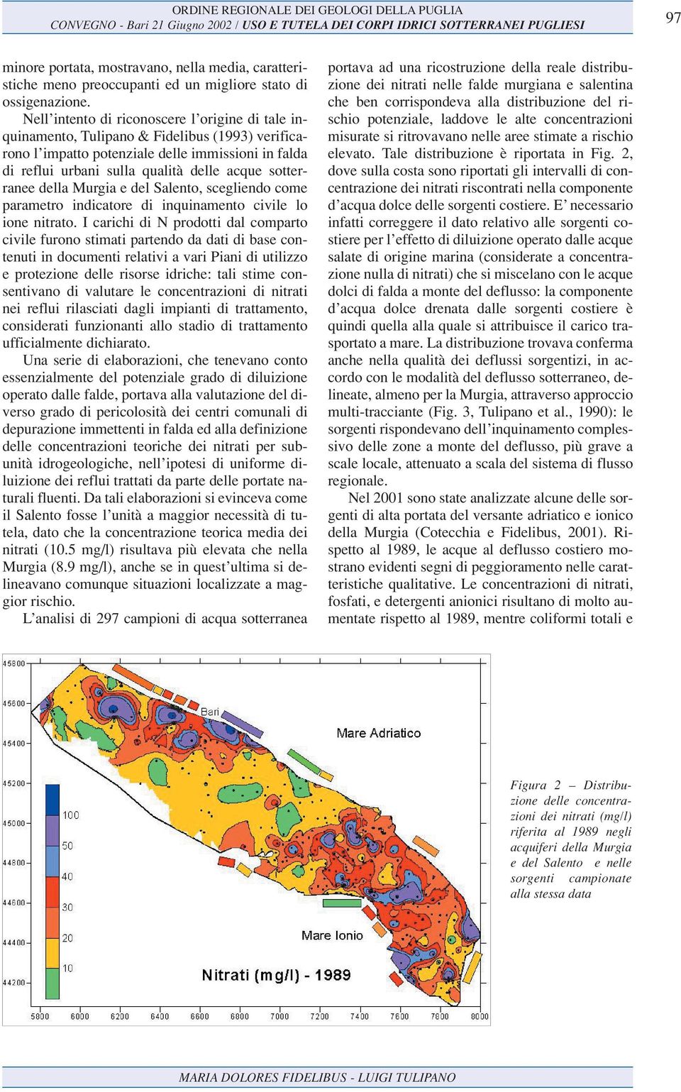 sotterranee della Murgia e del Salento, scegliendo come parametro indicatore di inquinamento civile lo ione nitrato.
