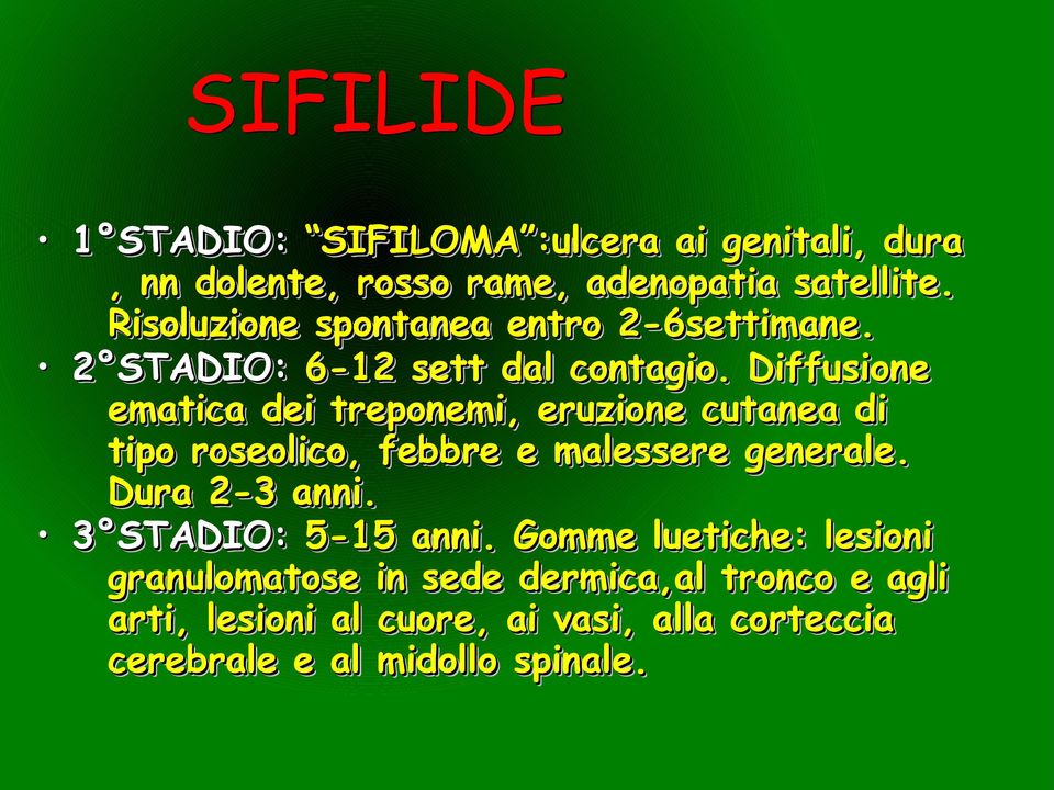 Diffusione ematica dei treponemi, eruzione cutanea di tipo roseolico, febbre e malessere generale. Dura 2-3 anni.