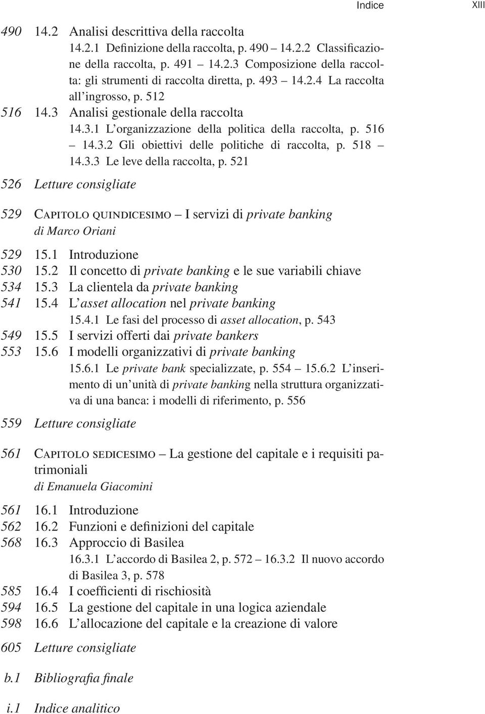 518 14.3.3 Le leve della raccolta, p. 521 526 Letture consigliate 529 Capitolo quindicesimo I servizi di private banking di Marco Oriani 529 15.1 Introduzione 530 15.