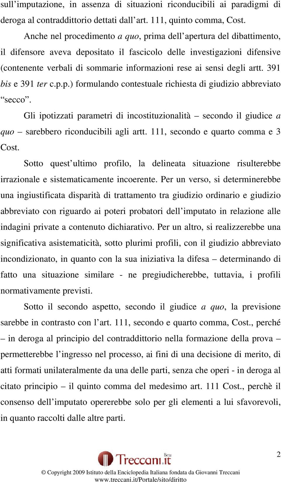 sensi degli artt. 391 bis e 391 ter c.p.p.) formulando contestuale richiesta di giudizio abbreviato secco.