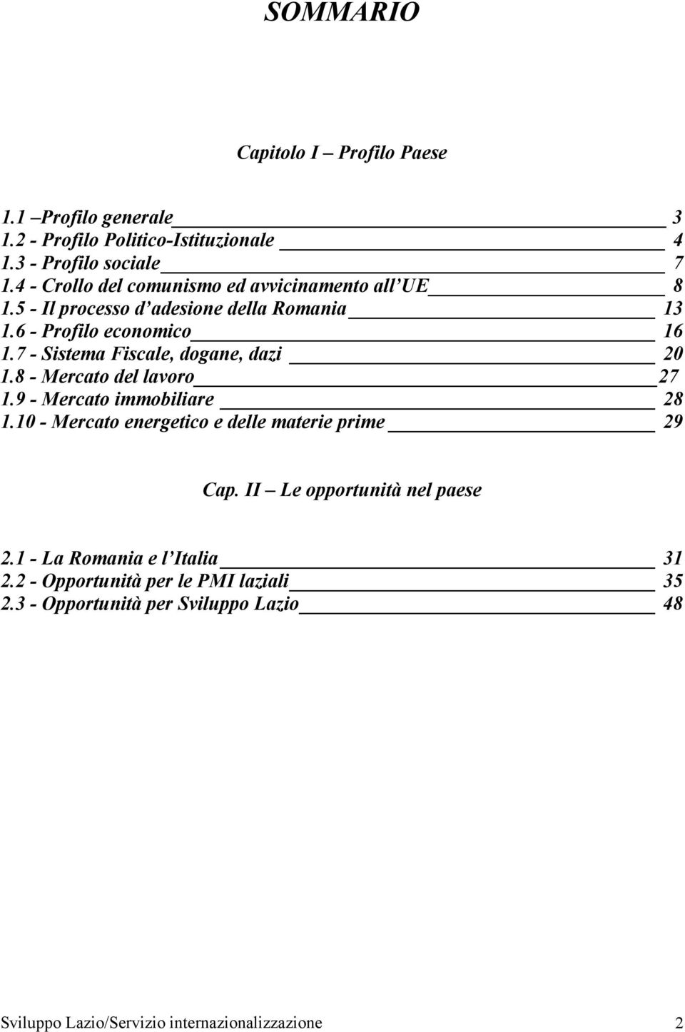 7 - Sistema Fiscale, dogane, dazi 20 1.8 - Mercato del lavoro 27 1.9 - Mercato immobiliare 28 1.