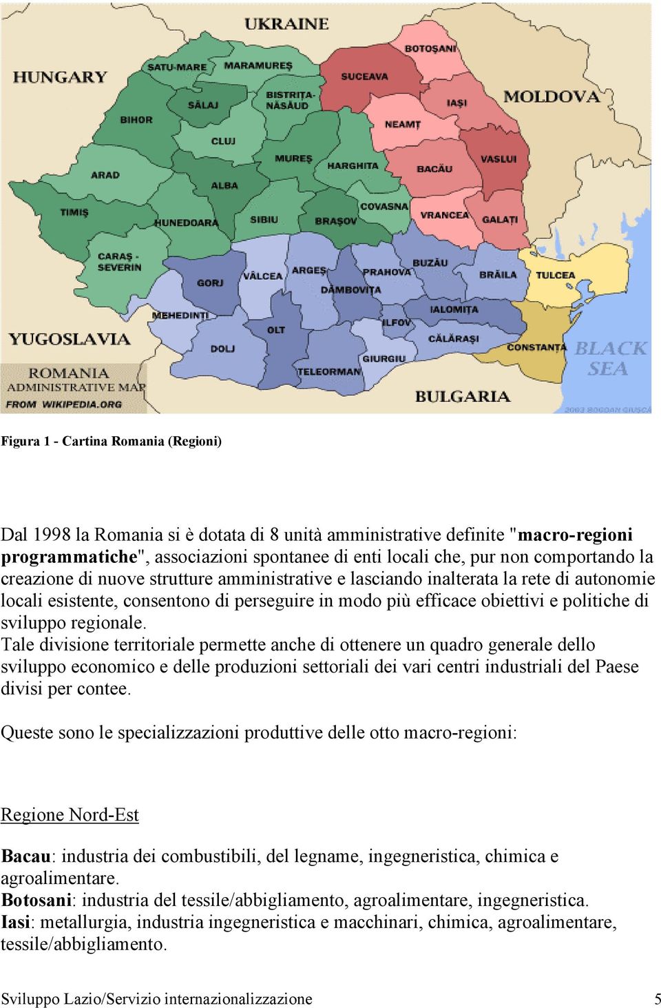 Tale divisione territoriale permette anche di ottenere un quadro generale dello sviluppo economico e delle produzioni settoriali dei vari centri industriali del Paese divisi per contee.