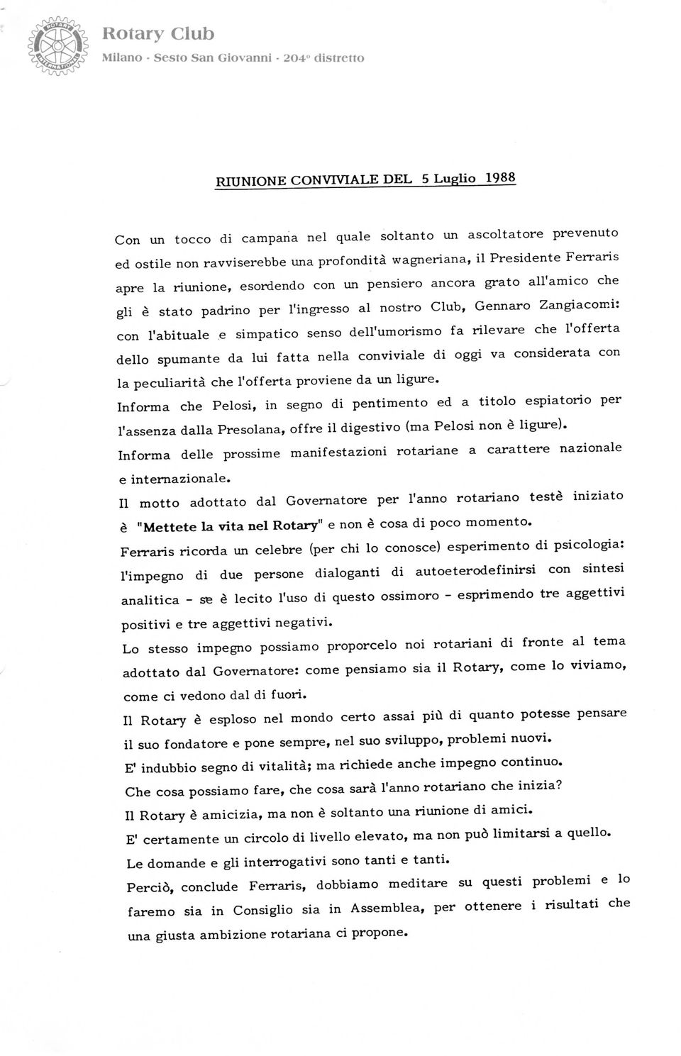 i: con l'abituale e simpatico senso dell'umorismo fa rilevare che l'offerta dello spumante da lui fatta nella conviviale di oggi va considerata con la peculiarità che l'offerta proviene da un ligure.