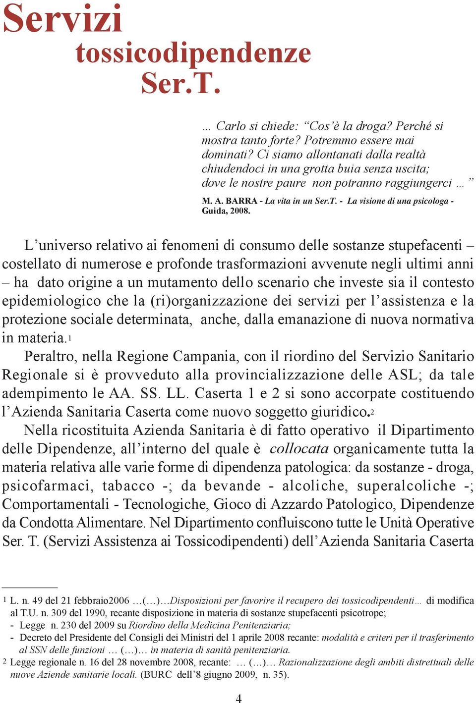 - La visione di una psicologa - Guida, 2008.