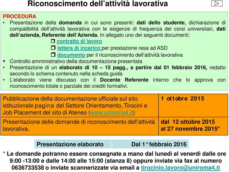 In allegato uno dei seguenti documenti: contratto di lavoro lettera di incarico per prestazione resa ad ASD documento per il riconoscimento dell attività lavorativa Controllo amministrativo della