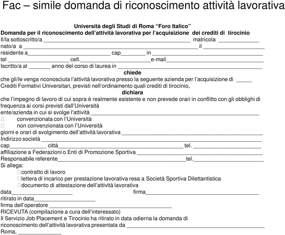 e-mail Iscritto/a al anno del corso di laurea in chiede che gli/le venga riconosciuta l attività lavorativa presso la seguente azienda per l acquisizione di Crediti Formativi Universitari, previsti