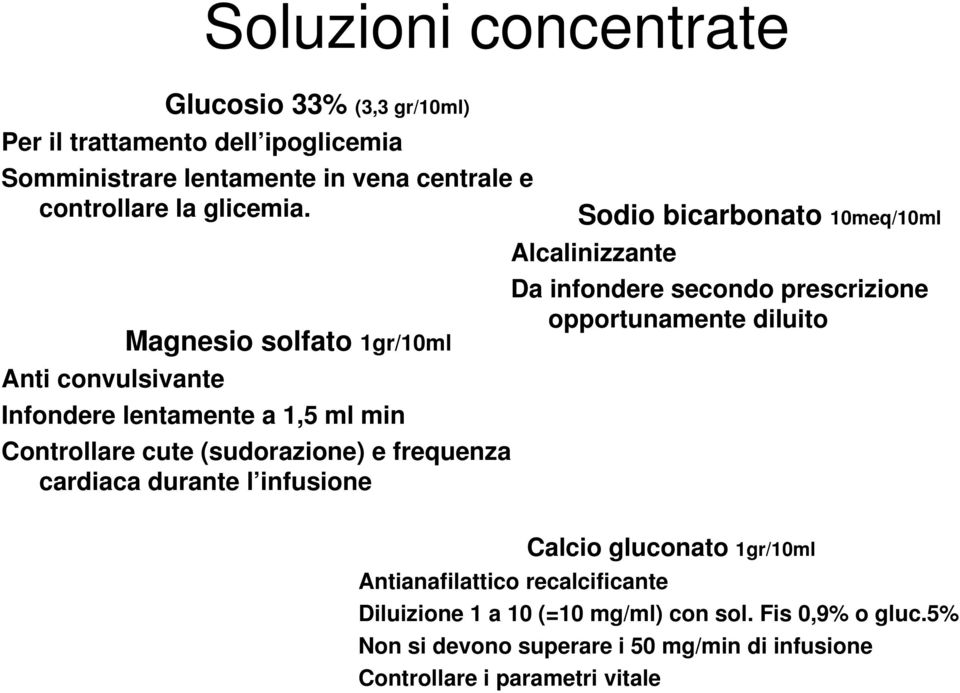 Anti convulsivante Magnesio solfato 1gr/10ml Infondere lentamente a 1,5 ml min Controllare cute (sudorazione) e frequenza cardiaca durante l