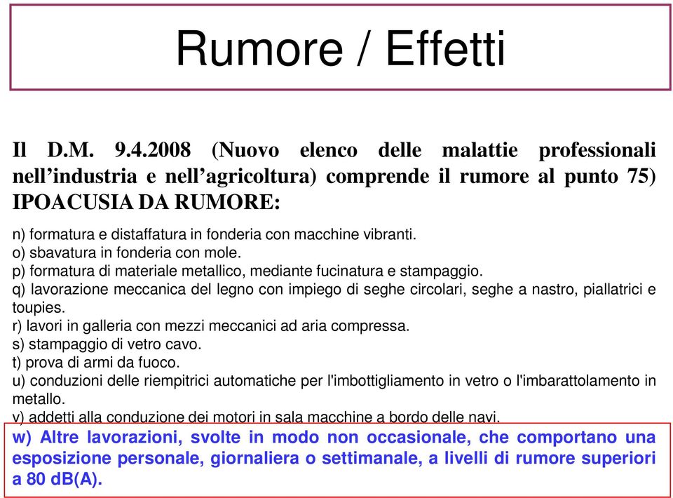 o) sbavatura in fonderia con mole. p) formatura di materiale metallico, mediante fucinatura e stampaggio.