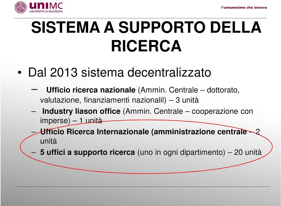 Centrale dottorato, valutazione, finanziamenti nazionalil) 3 unità Industry liason office 