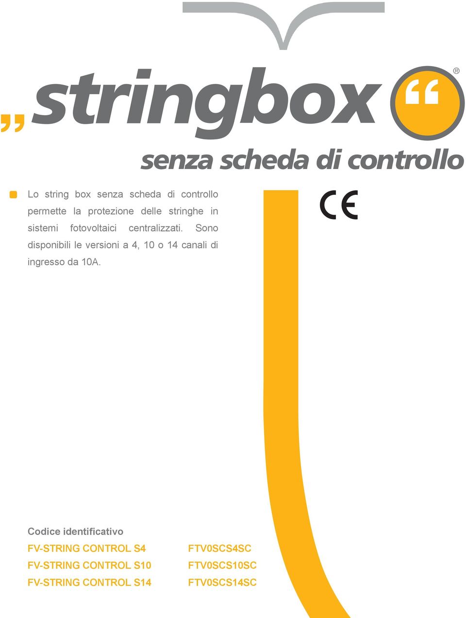 Sono disponibili le versioni a 4, 10 o 14 canali di ingresso da 10A.