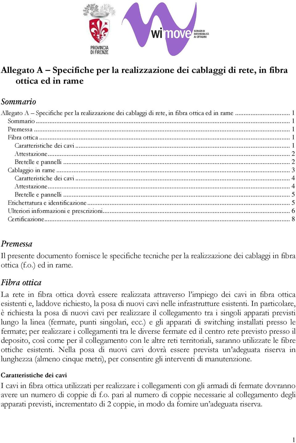 .. 4 Bretelle e pannelli... 5 Etichettatura e identificazione... 5 Ulteriori informazioni e prescrizioni... 6 Certificazione.