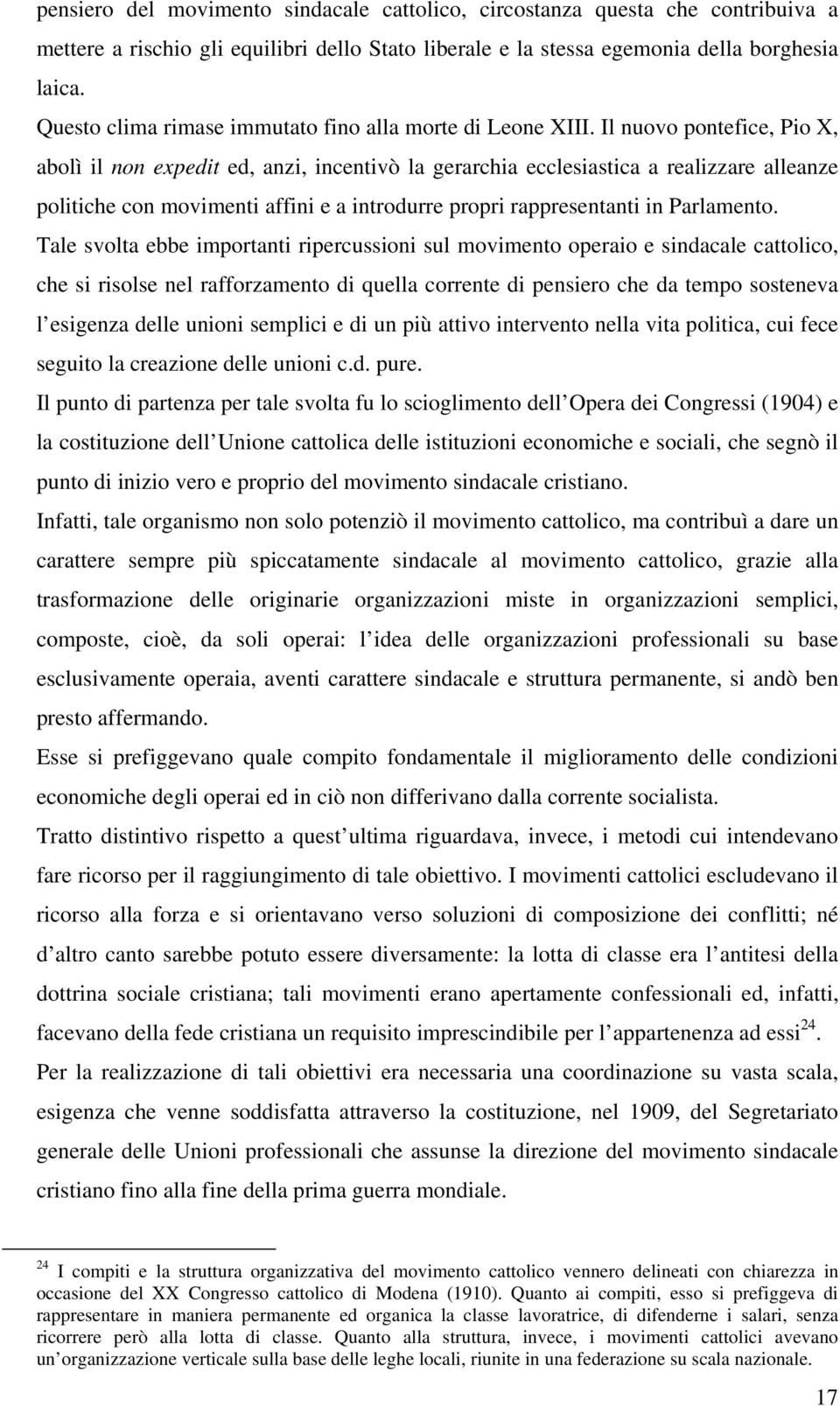 Il nuovo pontefice, Pio X, abolì il non expedit ed, anzi, incentivò la gerarchia ecclesiastica a realizzare alleanze politiche con movimenti affini e a introdurre propri rappresentanti in Parlamento.