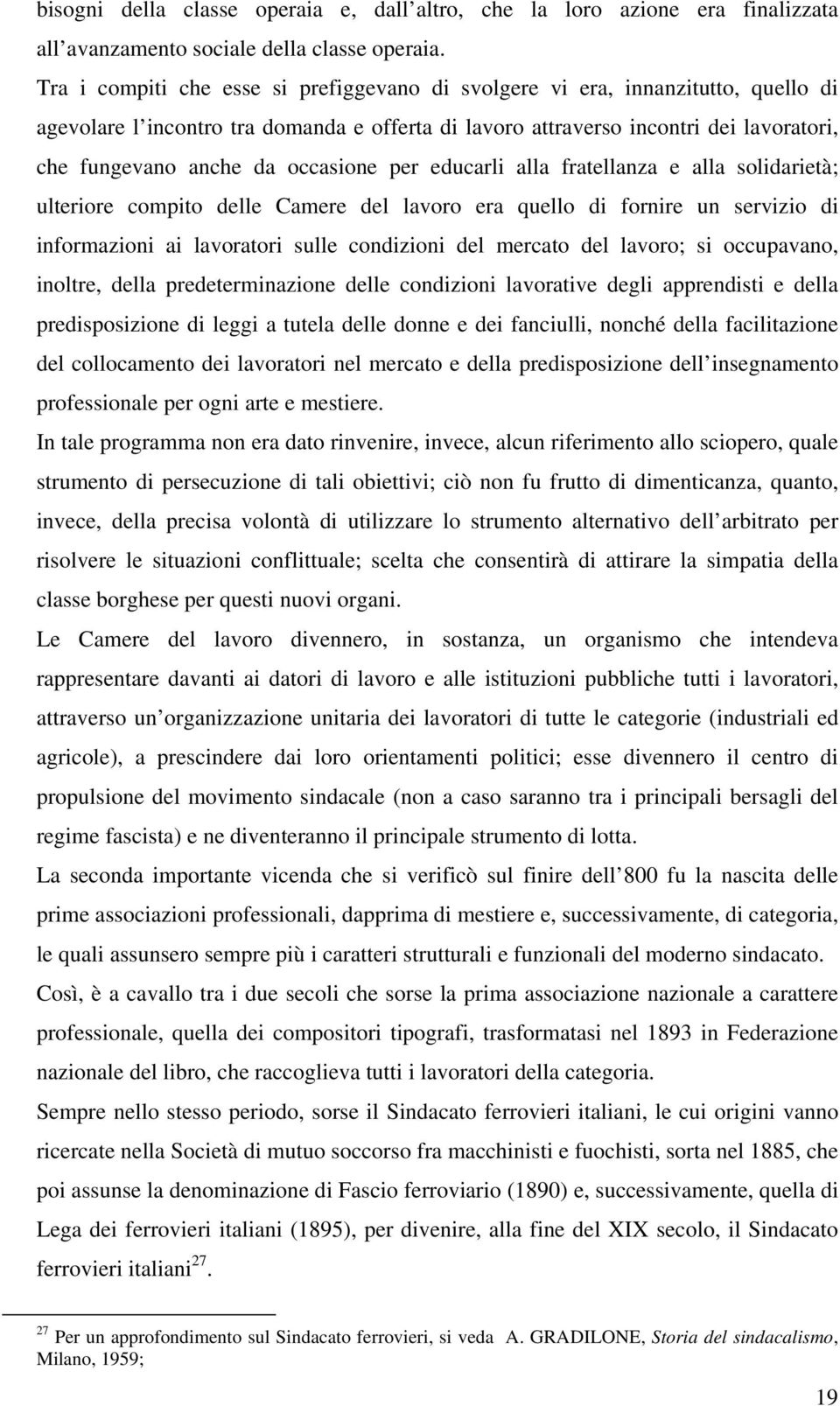 occasione per educarli alla fratellanza e alla solidarietà; ulteriore compito delle Camere del lavoro era quello di fornire un servizio di informazioni ai lavoratori sulle condizioni del mercato del