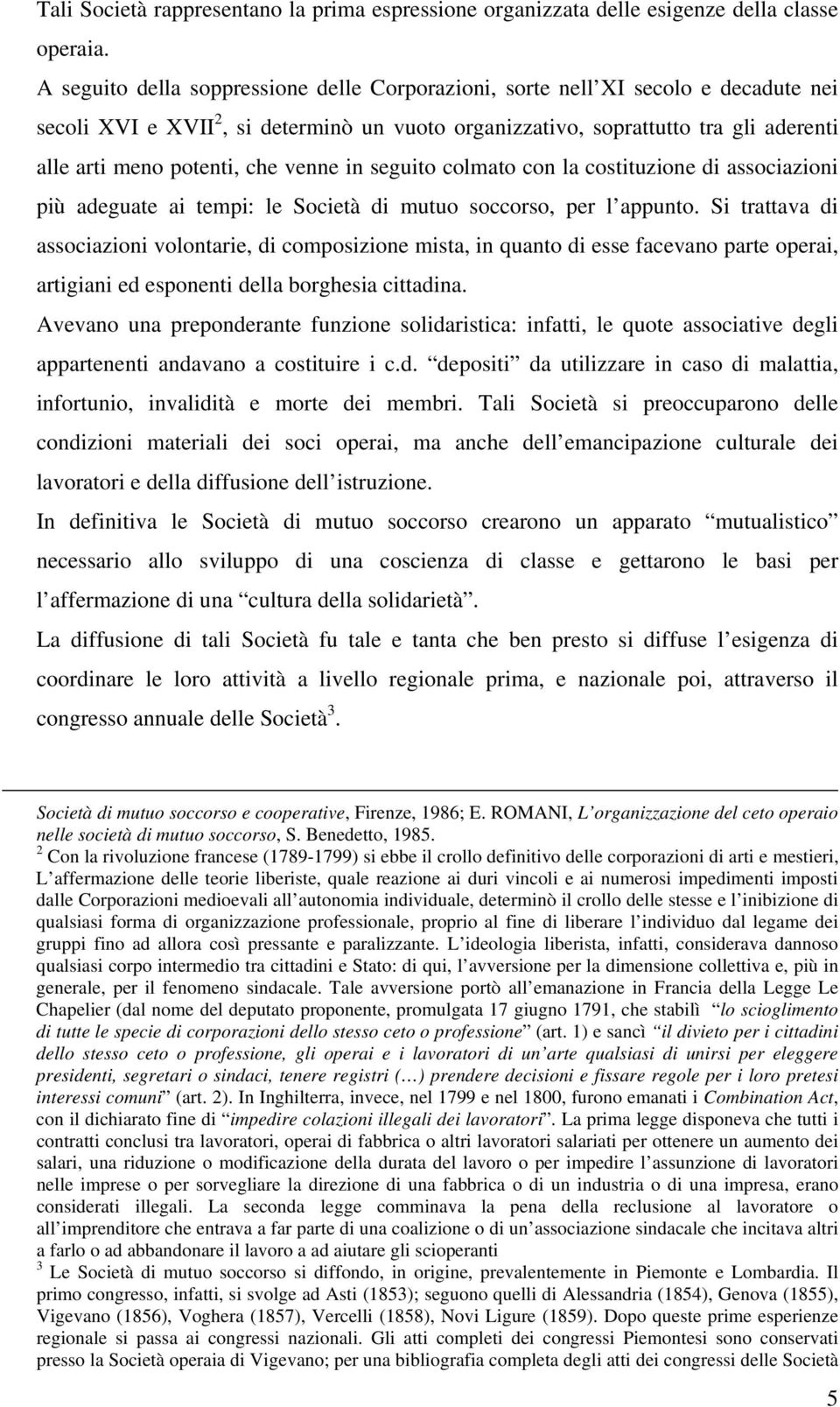 venne in seguito colmato con la costituzione di associazioni più adeguate ai tempi: le Società di mutuo soccorso, per l appunto.