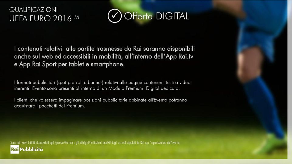 I formati pubblicitari (spot pre-roll e banner) relativi alle pagine contenenti testi o video inerenti l'evento sono presenti all'interno di un Modulo Premium Digital