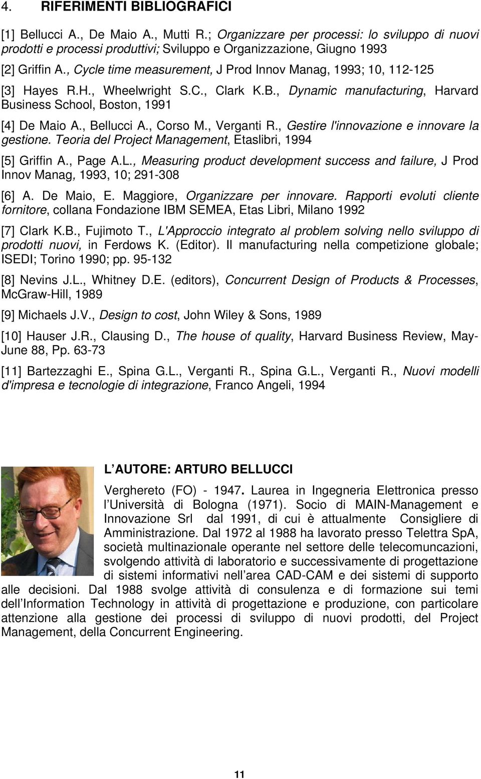 , Corso M., Verganti R., Gestire l'innovazione e innovare la gestione. Teoria del Project Management, Etaslibri, 1994 [5] Griffin A., Page A.L.