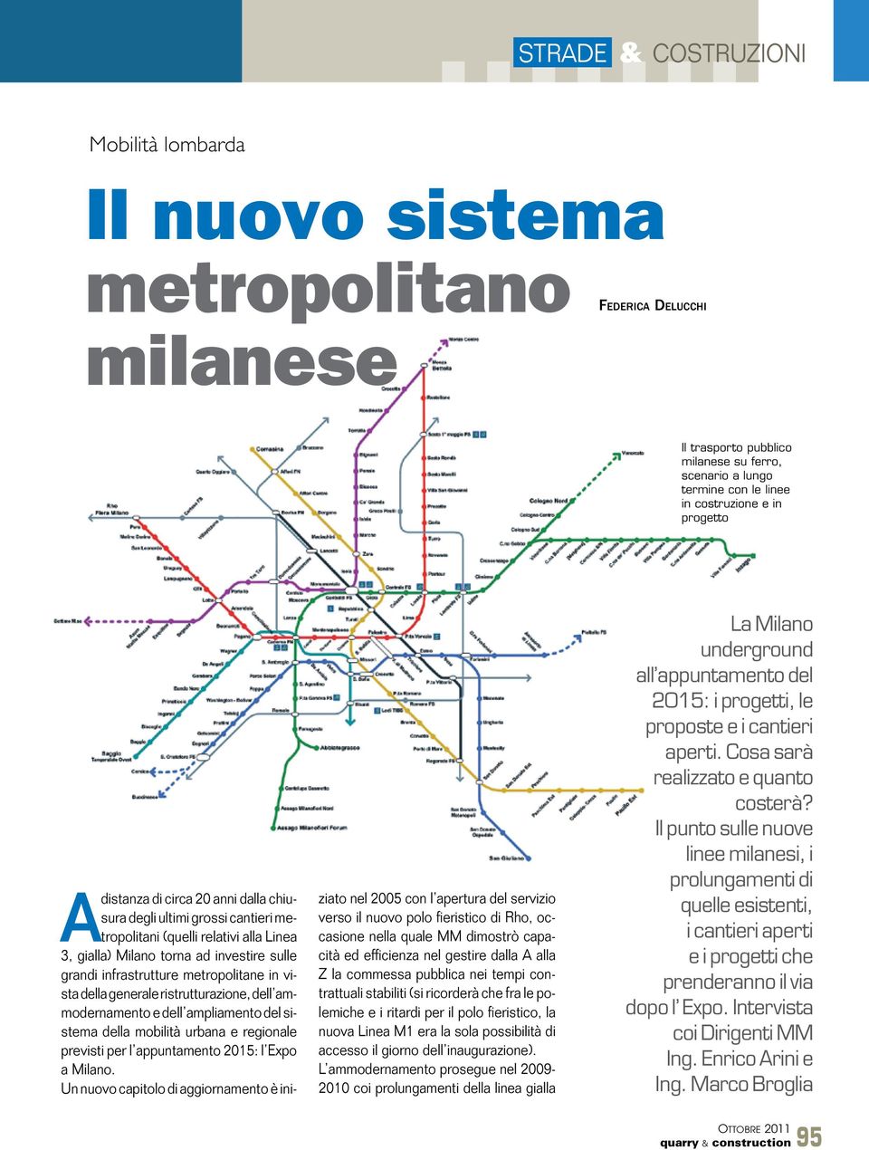 metropolitane in vista della generale ristrutturazione, dell ammodernamento e dell ampliamento del sistema della mobilità urbana e regionale previsti per l appuntamento 2015: l Expo a Milano.