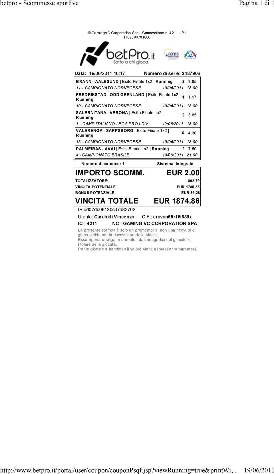 97 10 - CAMPIONATO NORVEGESE 18:00 SALERNITANA - VERONA Esito Finale 1x2 2 3.85 1 - CAMP.ITALIANO LEGA PRO I DIV. 18:00 X 4.