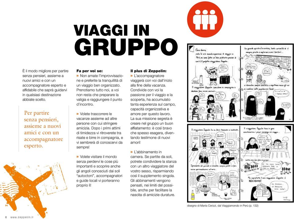 Prenotiamo tutto noi, a voi non resta che preparare la valigia e raggiungere il punto d incontro.» Volete trascorrere le vacanze assieme ad altre persone con cui stringere amicizia.