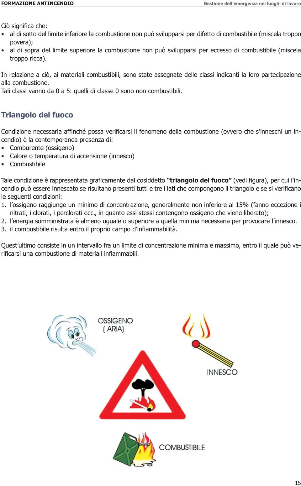 Tali classi vanno da 0 a 5: quelli di classe 0 sono non combustibili.