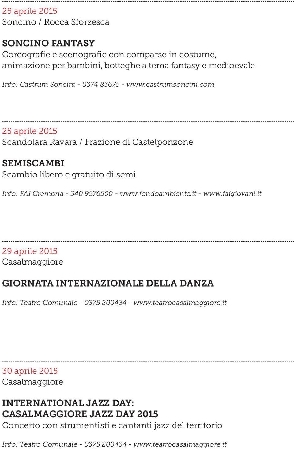 com 25 aprile 2015 Scandolara Ravara / Frazione di Castelponzone SEMISCAMBI Scambio libero e gratuito di semi Info: FAI Cremona - 340 9576500 - www.fondoambiente.it - www.faigiovani.