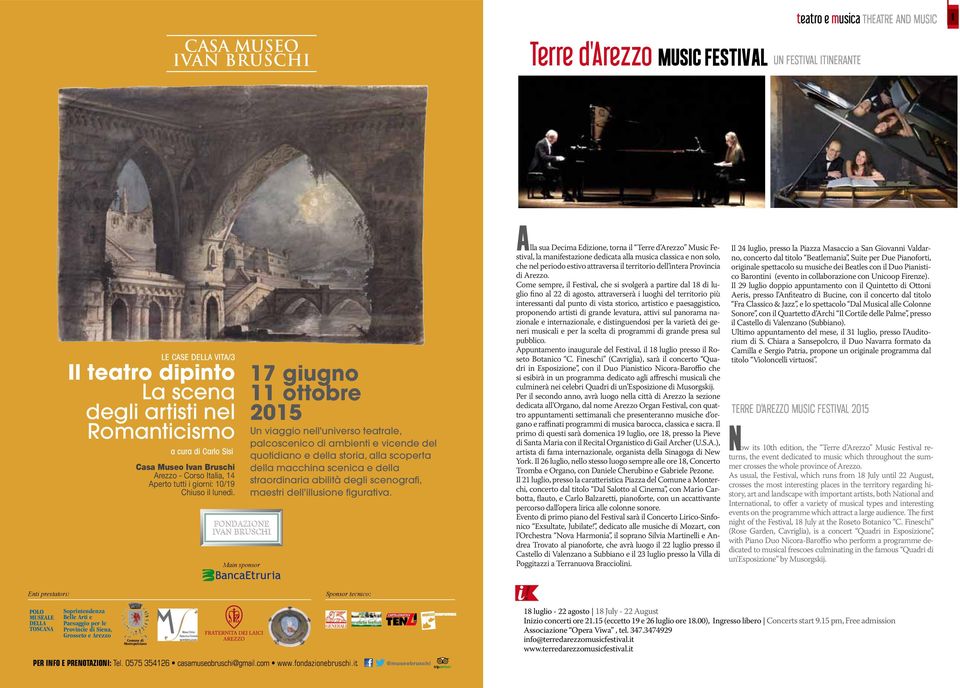 Main sponsor 17 giugno 11 ottobre 2015 Un viaggio nell'universo teatrale, palcoscenico di ambienti e vicende del quotidiano e della storia, alla scoperta della macchina scenica e della straordinaria