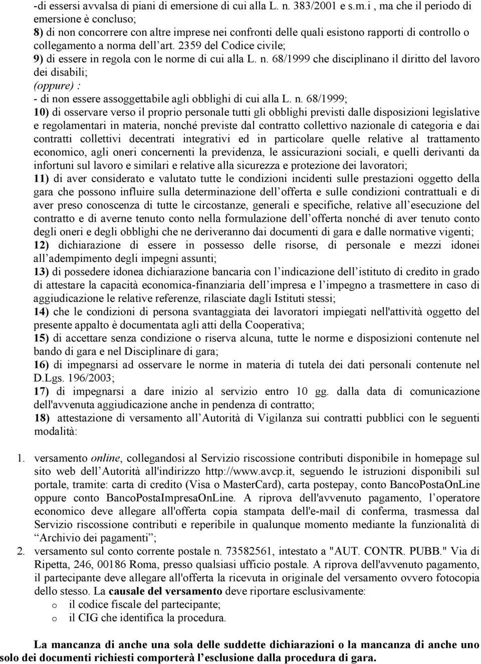 i, ma che il periodo di emersione è concluso; 8) di non concorrere con altre imprese nei confronti delle quali esistono rapporti di controllo o collegamento a norma dell art.