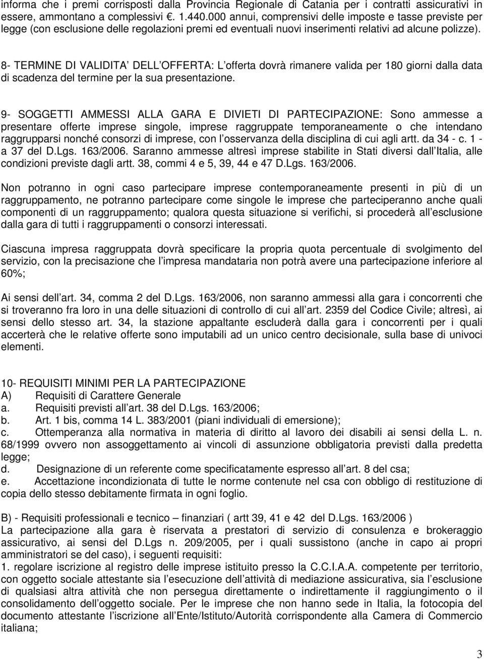 8- TERMINE DI VALIDITA DELL OFFERTA: L offerta dovrà rimanere valida per 180 giorni dalla data di scadenza del termine per la sua presentazione.