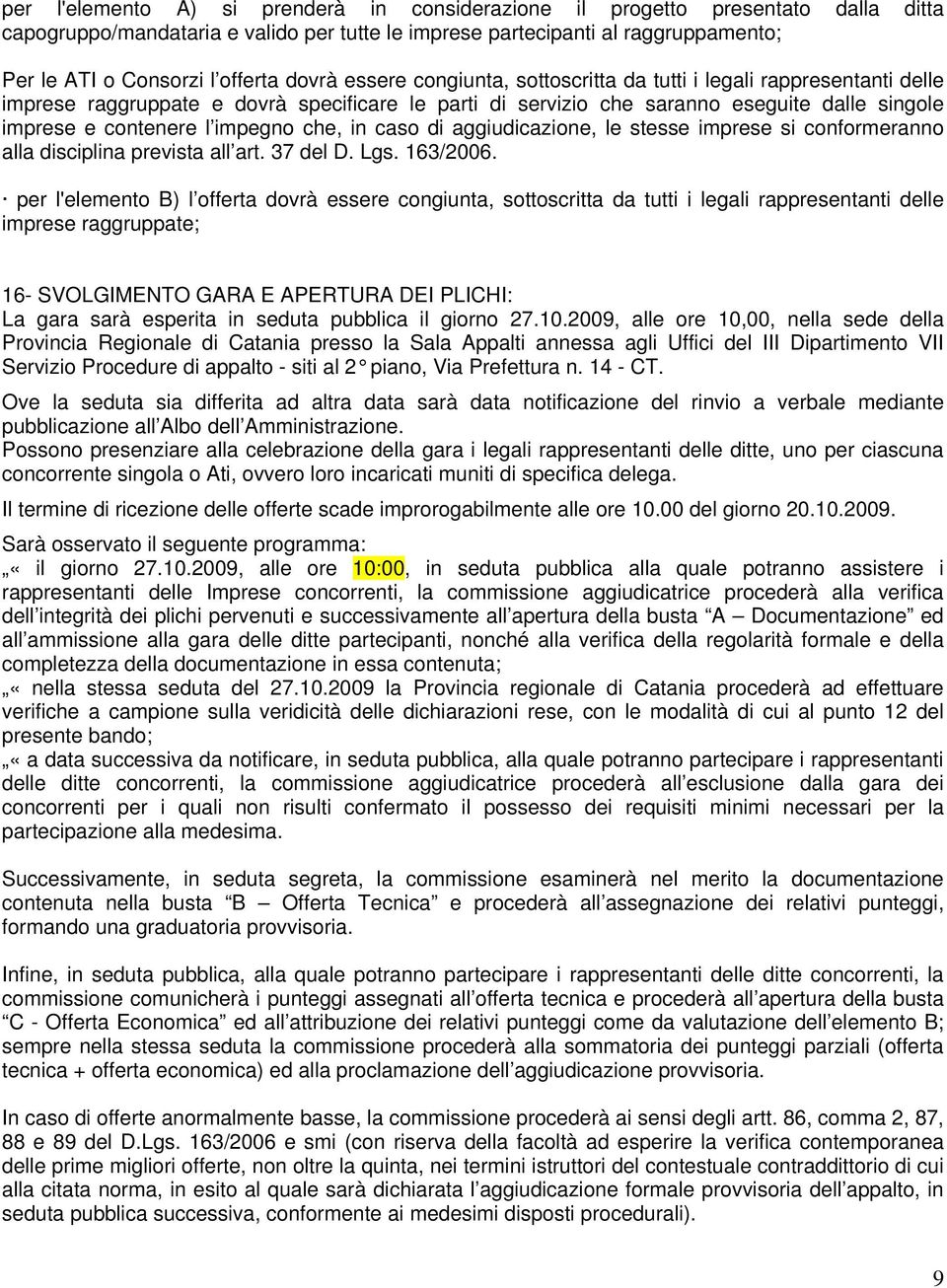 impegno che, in caso di aggiudicazione, le stesse imprese si conformeranno alla disciplina prevista all art. 37 del D. Lgs. 163/2006.