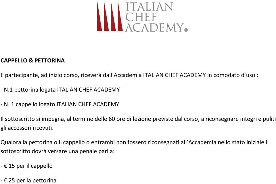 1 cappello logato ITALIAN CHEF ACADEMY Il sottoscritto si impegna, al termine delle 60 ore di lezione previste dal corso, a