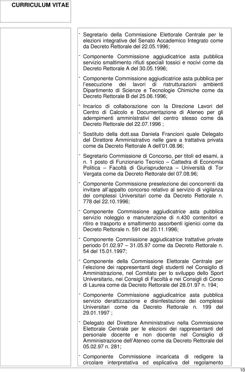 1996; - Componente Commissione aggiudicatrice asta pubblica per l esecuzione dei lavori di ristrutturazioni ambienti Dipartimento di Scienze e Tecnologie Chimiche come da Decreto Rettorale B del 25.