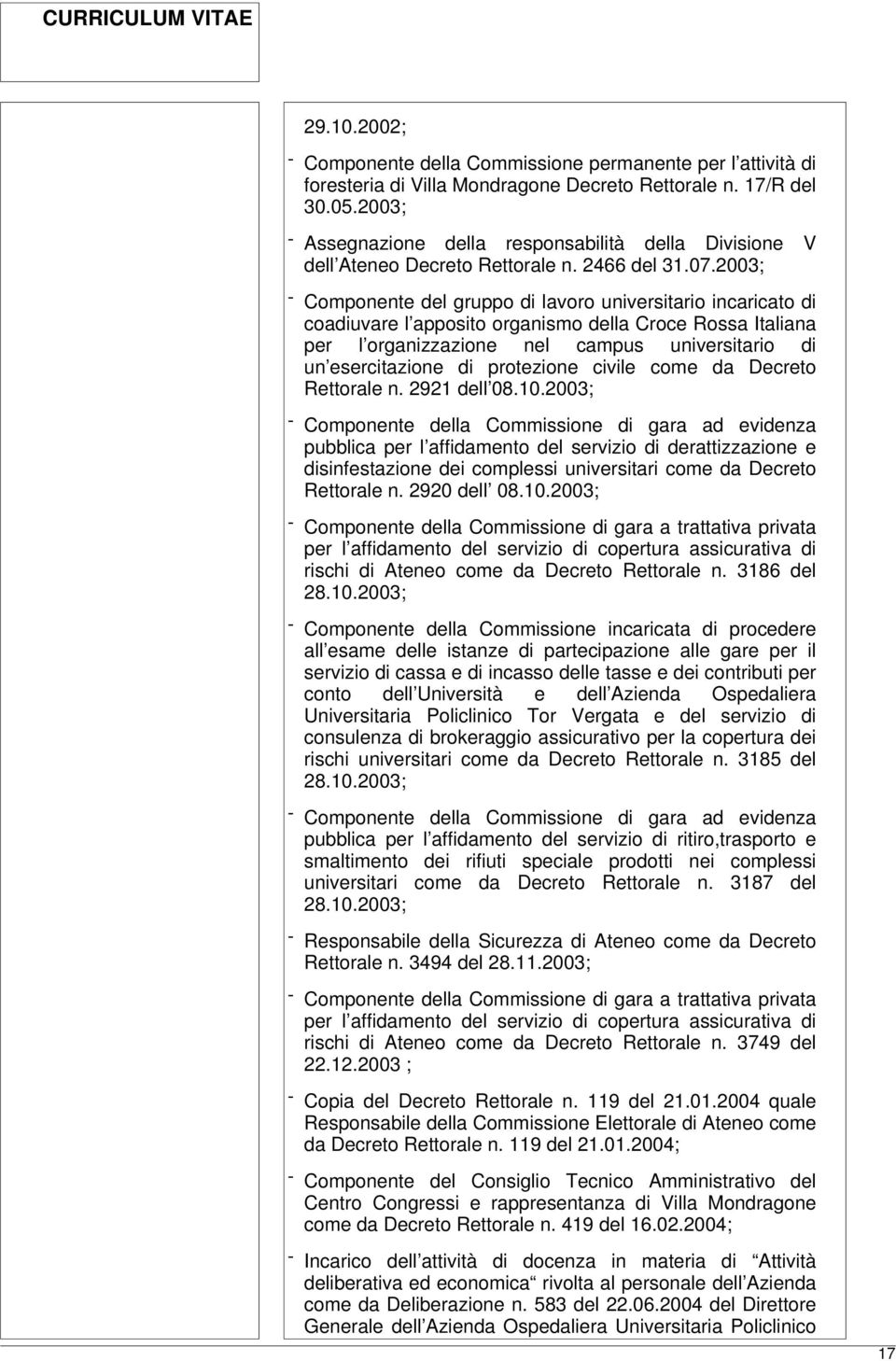 2003; - Componente del gruppo di lavoro universitario incaricato di coadiuvare l apposito organismo della Croce Rossa Italiana per l organizzazione nel campus universitario di un esercitazione di