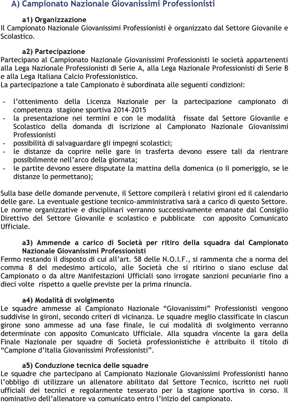 e alla Lega Italiana Calcio Professionistico.