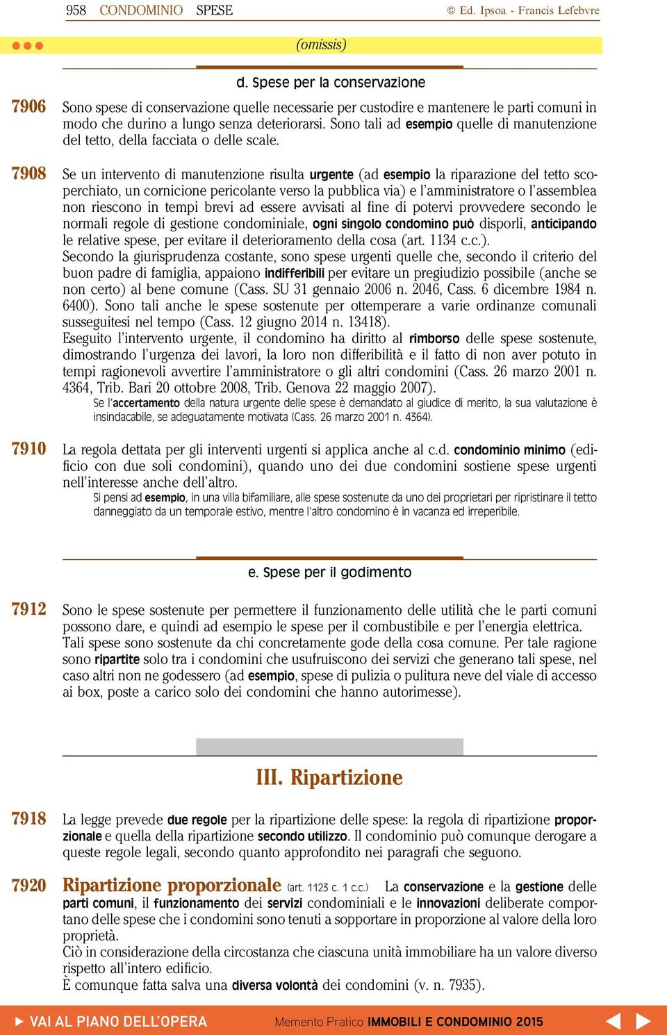 deteriorarsi. necessariesono per custodire tali ad esempioe mantenere II. quelle Impugnazione lediparti manutenzione comuni in del modo tetto, chedella durino facciata a lungo o delle senzascale.