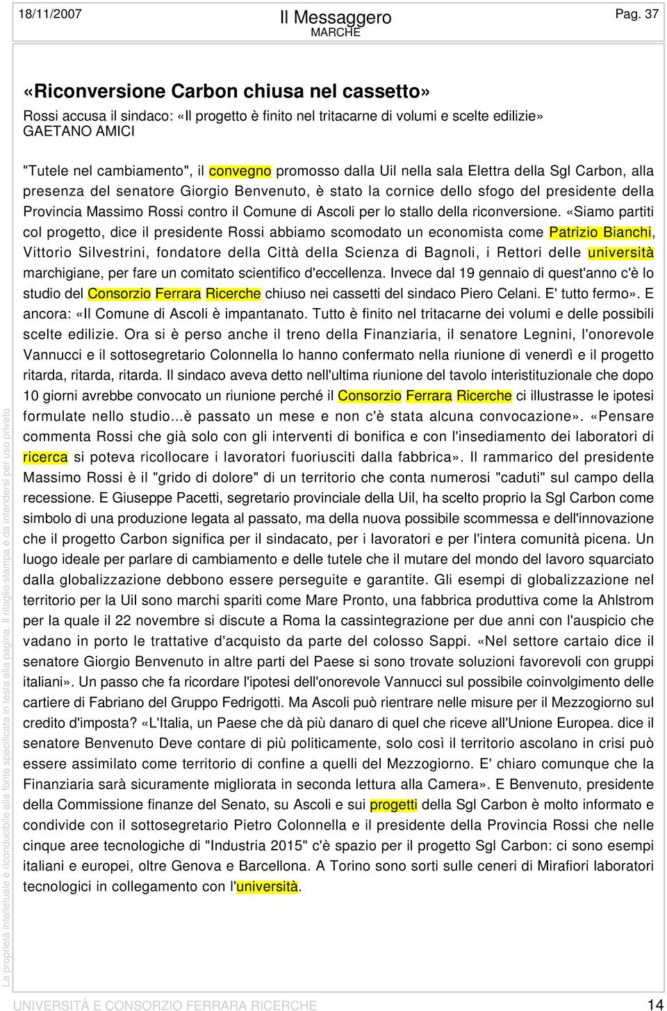 promosso dalla Uil nella sala Elettra della Sgl Carbon, alla presenza del senatore Giorgio Benvenuto, è stato la cornice dello sfogo del presidente della Provincia Massimo Rossi contro il Comune di