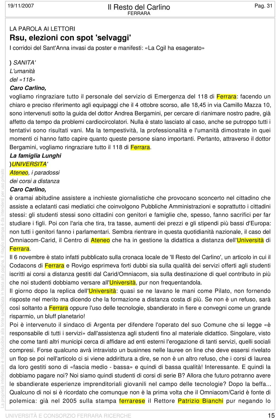 ringraziare tutto il personale del servizio di Emergenza del 118 di Ferrara: facendo un chiaro e preciso riferimento agli equipaggi che il 4 ottobre scorso, alle 18,45 in via Camillo Mazza 10, sono