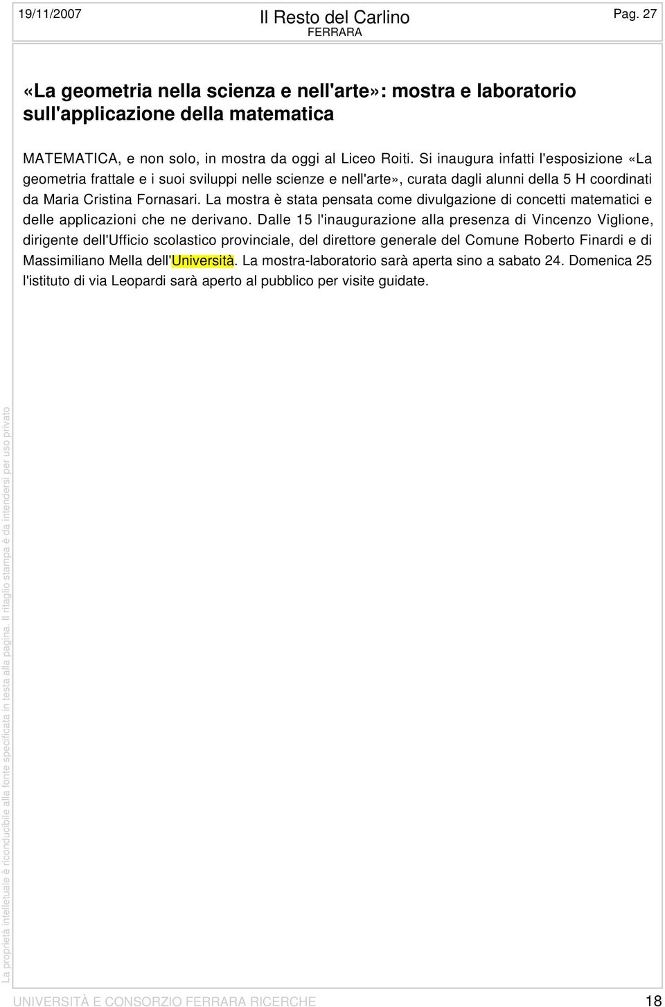 Si inaugura infatti l'esposizione «La geometria frattale e i suoi sviluppi nelle scienze e nell'arte», curata dagli alunni della 5 H coordinati da Maria Cristina Fornasari.