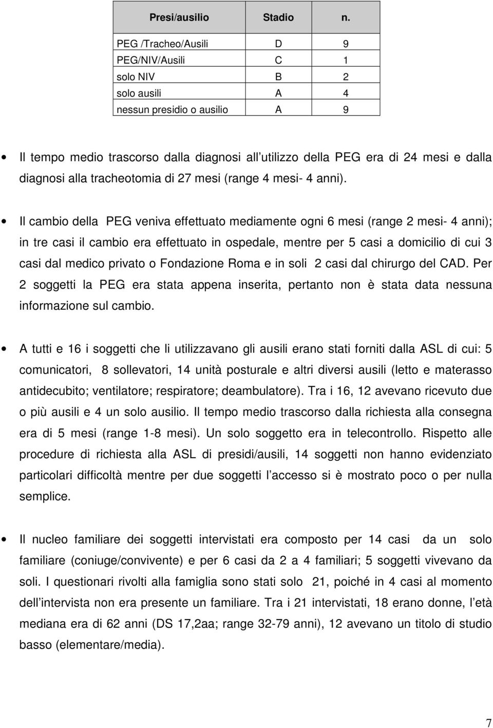 alla tracheotomia di 27 mesi (range 4 mesi- 4 anni).