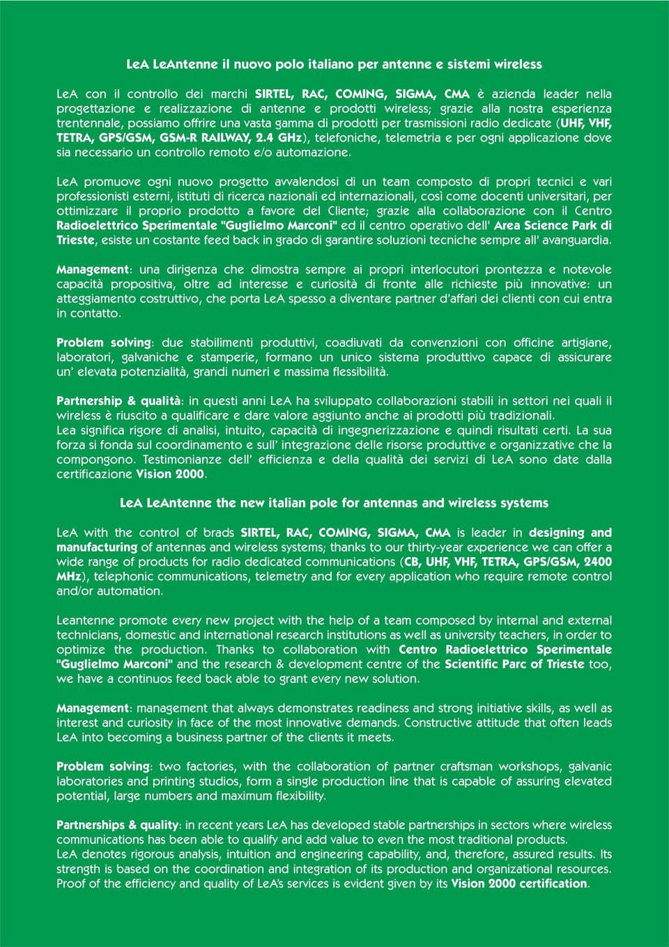 4 GHz), telefoniche, telemetria e per ogni applicazione dove sia necessario un controllo remoto e/o automazione.