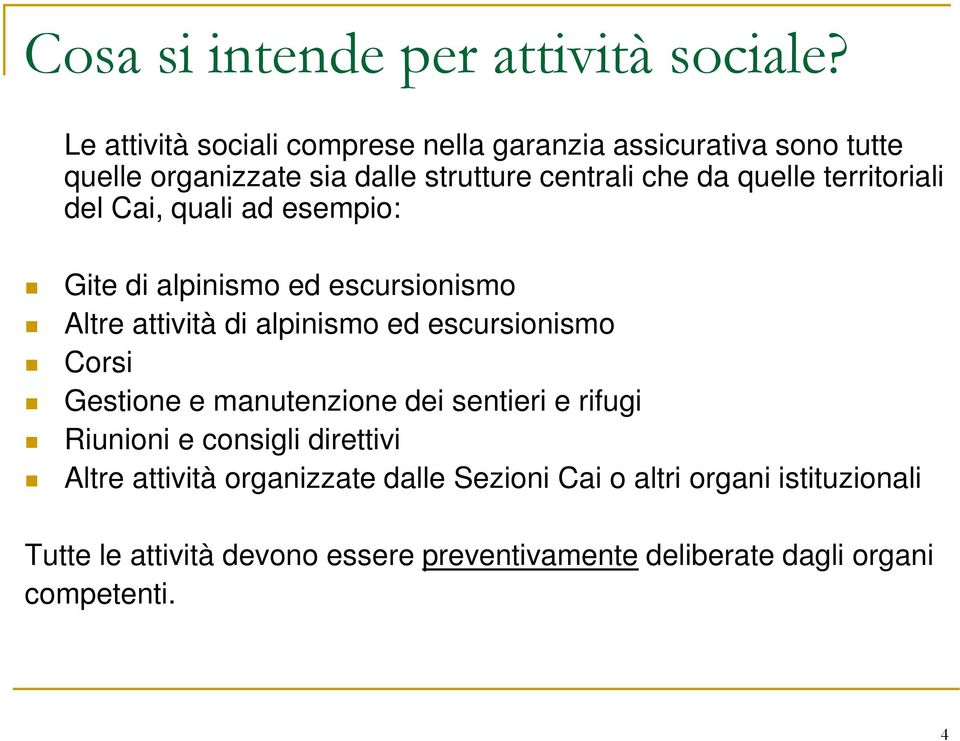 territoriali del Cai, quali ad esempio: Gite di alpinismo ed escursionismo Altre attività di alpinismo ed escursionismo Corsi