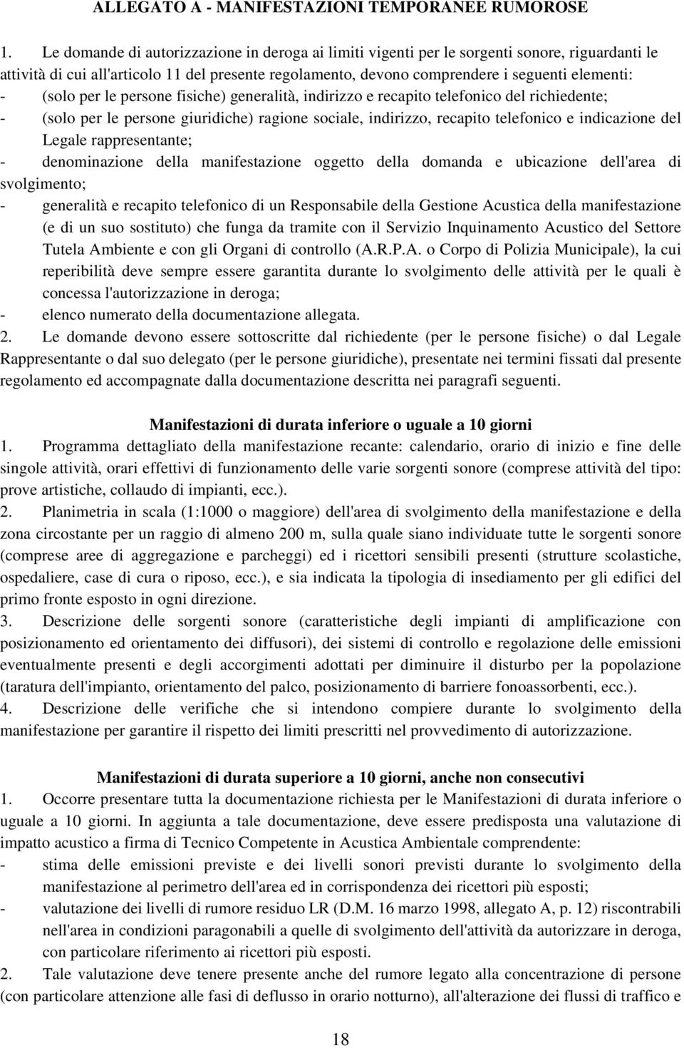 (solo per le persone fisiche) generalità, indirizzo e recapito telefonico del richiedente; - (solo per le persone giuridiche) ragione sociale, indirizzo, recapito telefonico e indicazione del Legale