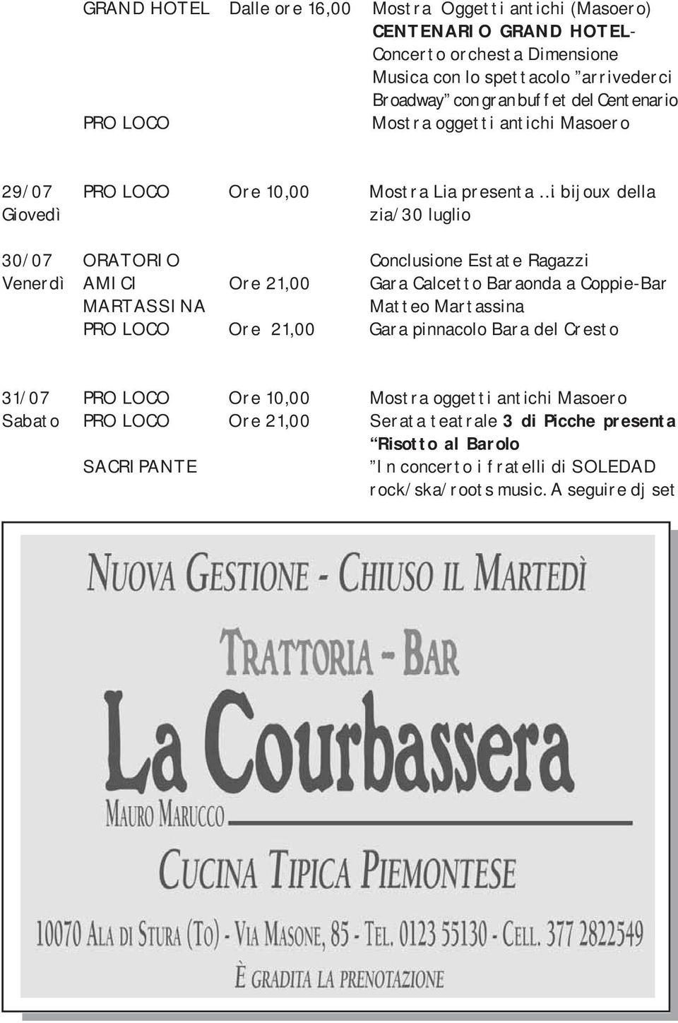 Venerdì AMICI Ore 21,00 Gara Calcetto Baraonda a Coppie-Bar MARTASSINA Matteo Martassina PRO LOCO Ore 21,00 Gara pinnacolo Bara del Cresto 31/07 PRO LOCO Ore 10,00 Mostra oggetti