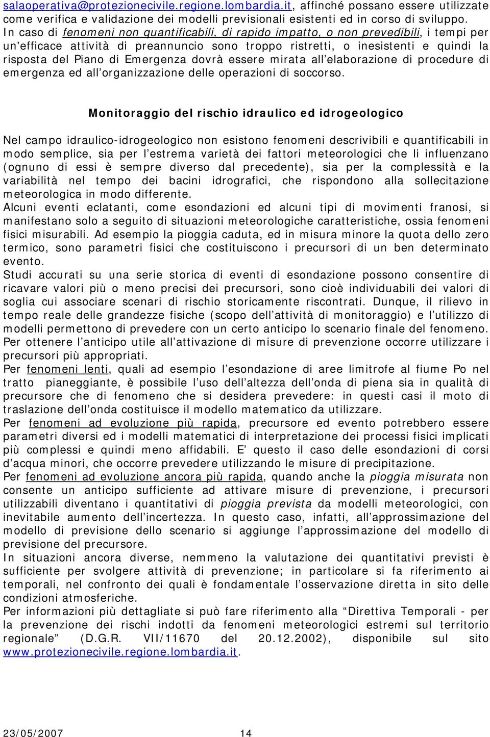 Emergenza dovrà essere mirata all elaborazione di procedure di emergenza ed all organizzazione delle operazioni di soccorso.