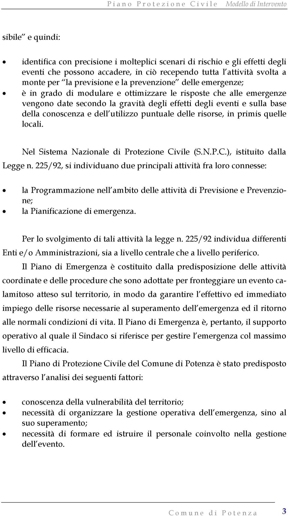 utilizzo puntuale delle risorse, in primis quelle locali. Nel Sistema Nazionale di Protezione Civile (S.N.P.C.), istituito dalla Legge n.