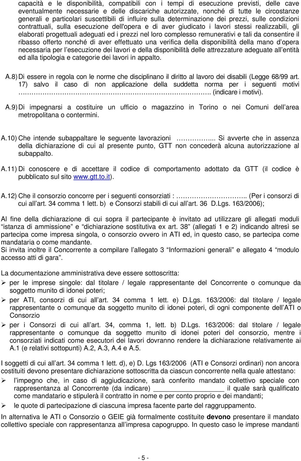 adeguati ed i prezzi nel loro complesso remunerativi e tali da consentire il ribasso offerto nonché di aver effettuato una verifica della disponibilità della mano d opera necessaria per l esecuzione