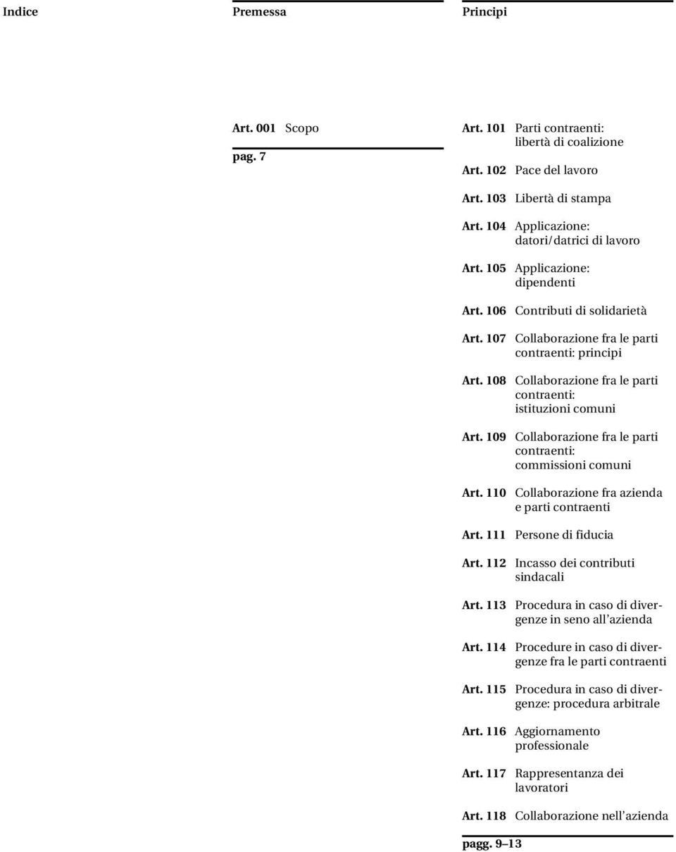 109 Collaborazione fra le parti contraenti: commissioni comuni Art. 110 Collaborazione fra azienda e parti contraenti Art. 111 Persone di fiducia Art. 112 Incasso dei contributi sindacali Art.