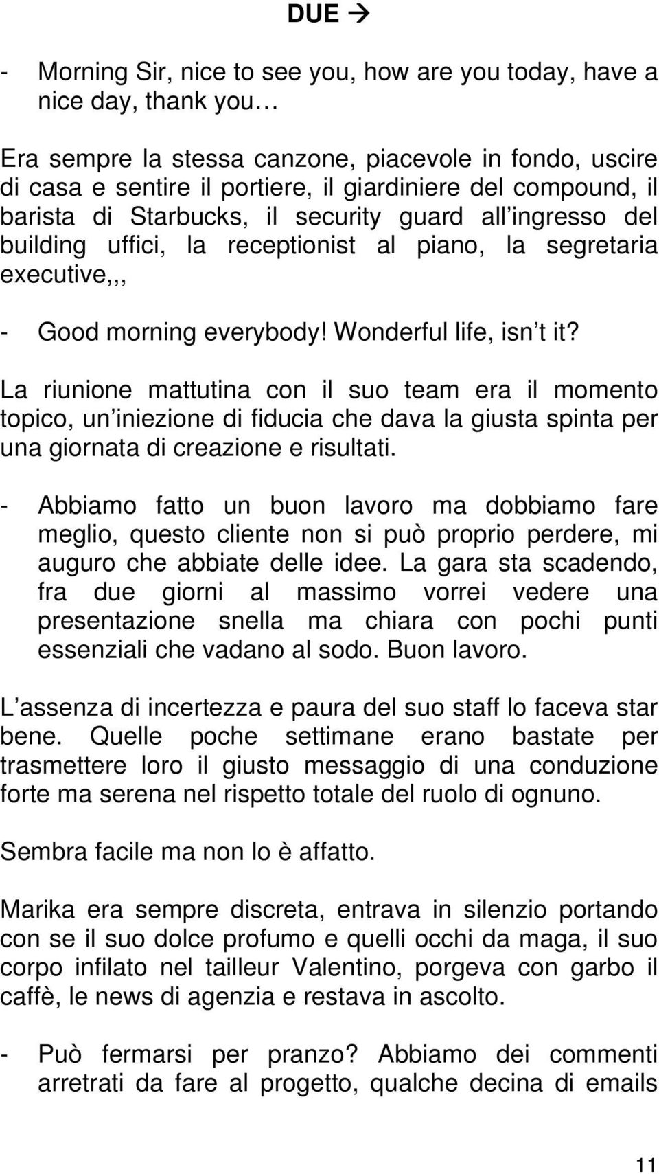 La riunione mattutina con il suo team era il momento topico, un iniezione di fiducia che dava la giusta spinta per una giornata di creazione e risultati.