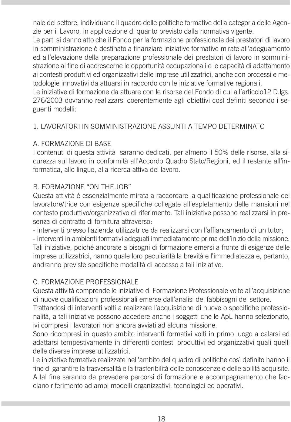 della preparazione professionale dei prestatori di lavoro in somministrazione al fine di accrescerne le opportunità occupazionali e le capacità di adattamento ai contesti produttivi ed organizzativi