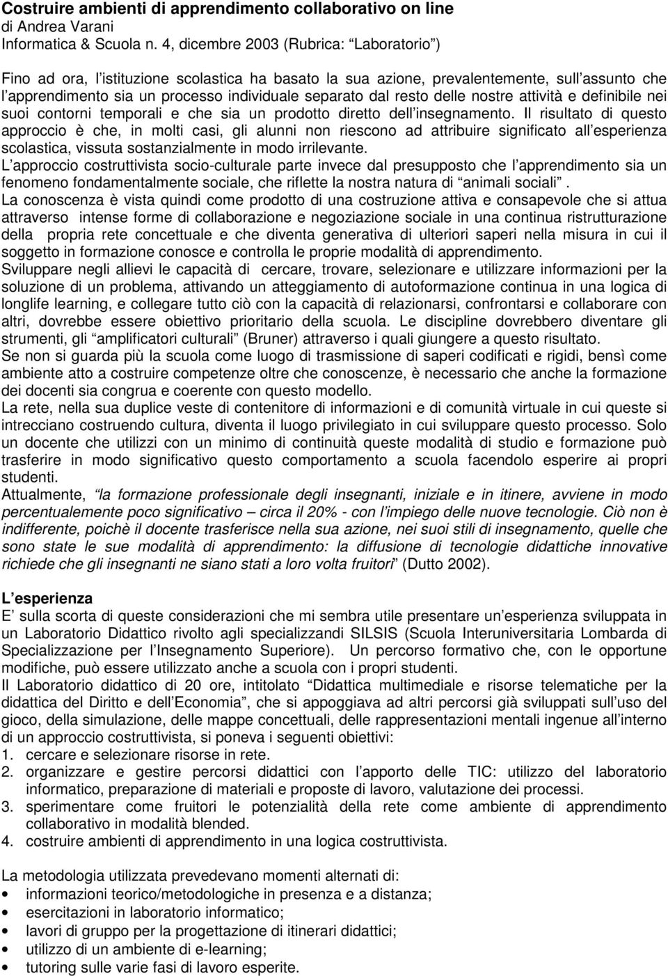 resto delle nostre attività e definibile nei suoi contorni temporali e che sia un prodotto diretto dell insegnamento.